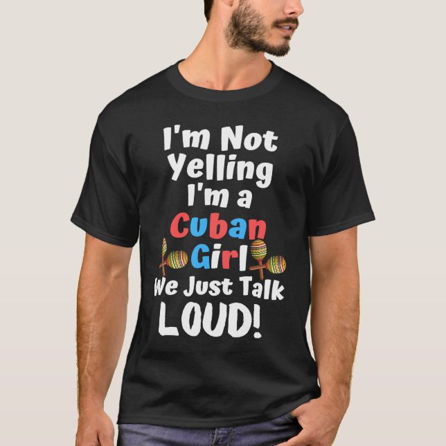 Camiseta I'm Not Yelling I'm a Cuban Girl We Just Talk Loud (Frente)
