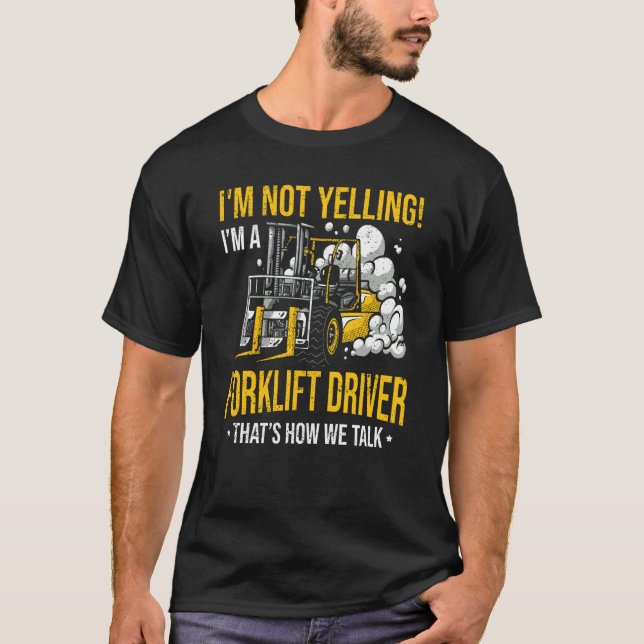 Camiseta I'm Not Yelling I'm a Forklift Driver (Frente)