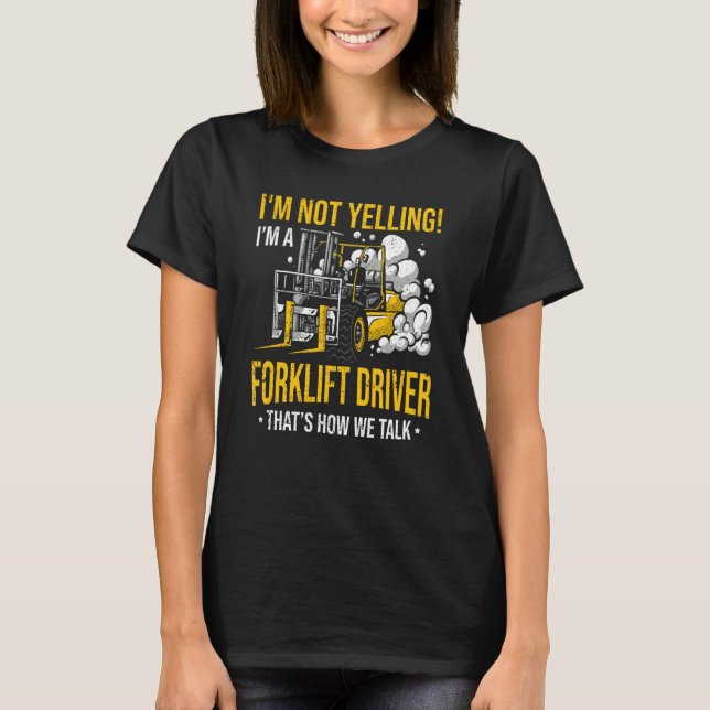 Camiseta I'm Not Yelling I'm a Forklift Driver (Frente)