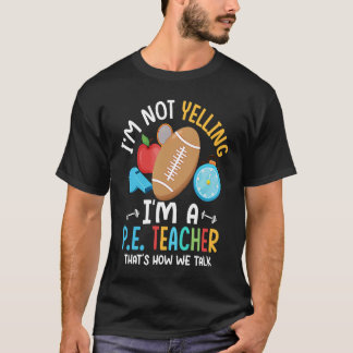Camiseta I'm Not Yelling I'm A P E Teacher Physical Educati