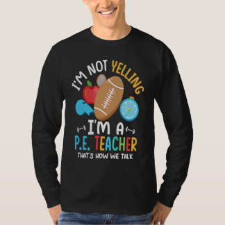 Camiseta I'm Not Yelling I'm A P E Teacher Physical Educati