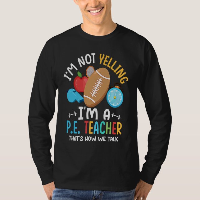 Camiseta I'm Not Yelling I'm A P E Teacher Physical Educati (Frente)