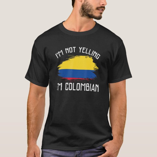 Camiseta I'm Not Yelling  I'm Colombian   Colombia Pride Hi (Frente)