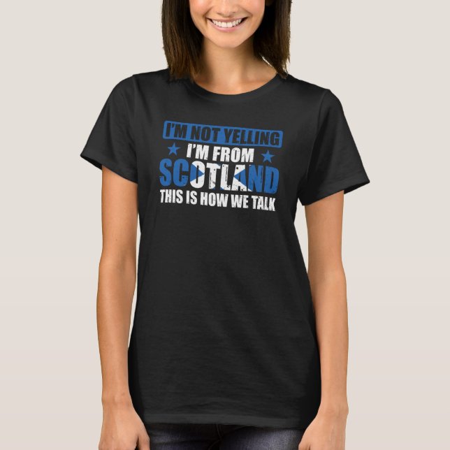 Camiseta I'm Not Yelling I'm From Scotland Uk Scottish (Frente)