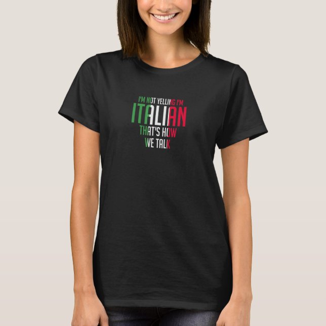 Camiseta I'm Not Yelling I'm Italian  Loud Italy Flag (Frente)