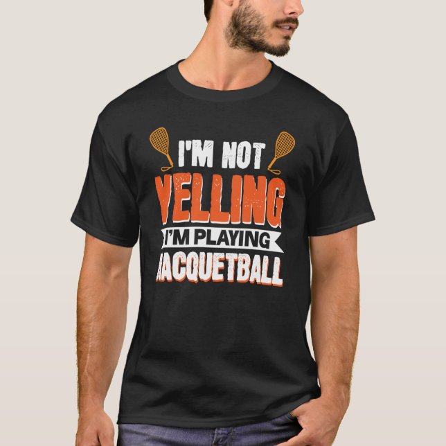 Camiseta I'm Not Yelling I'm Playing Racquetball (Frente)