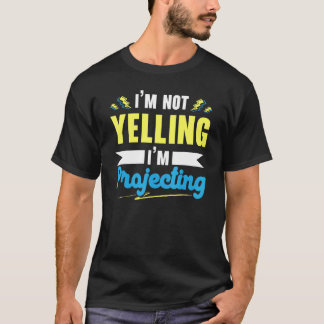 Camiseta I'm Not Yelling I'm Projecting Performer Artist Ac