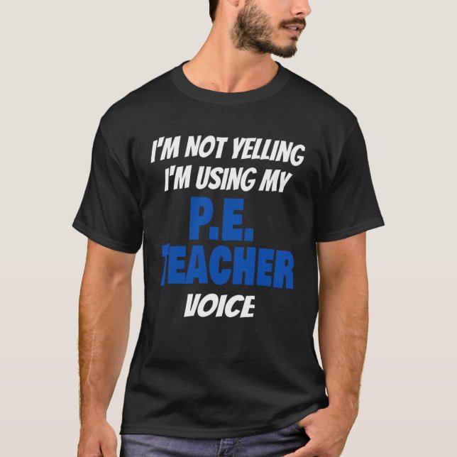 Camiseta I'm Not Yelling I'm Using My PE Teacher Voice Sayi (Frente)