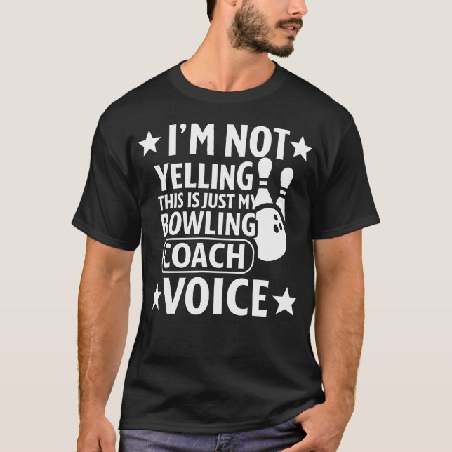 Camiseta I'M Not Yelling This Is Just My Bowling Coach Voic (Frente)