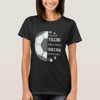Camiseta I'm Not Yelling This Is Just My Soccer Coach Voice