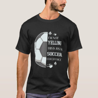 Camiseta I'm Not Yelling This Is Just My Soccer Coach Voice
