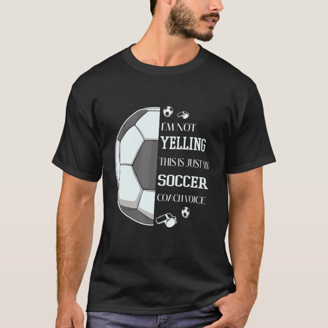 Camiseta I'm Not Yelling This Is Just My Soccer Coach Voice (Frente)