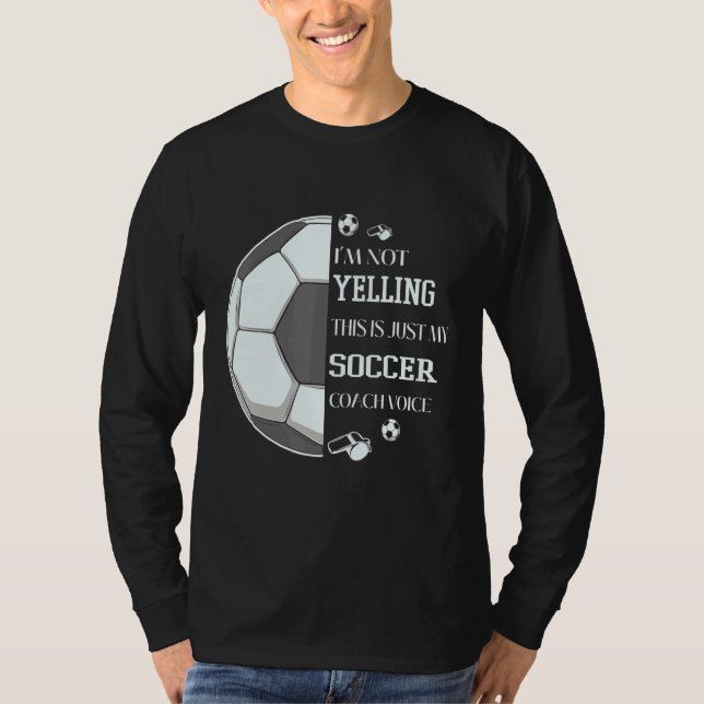 Camiseta I'm Not Yelling This Is Just My Soccer Coach Voice (Frente)