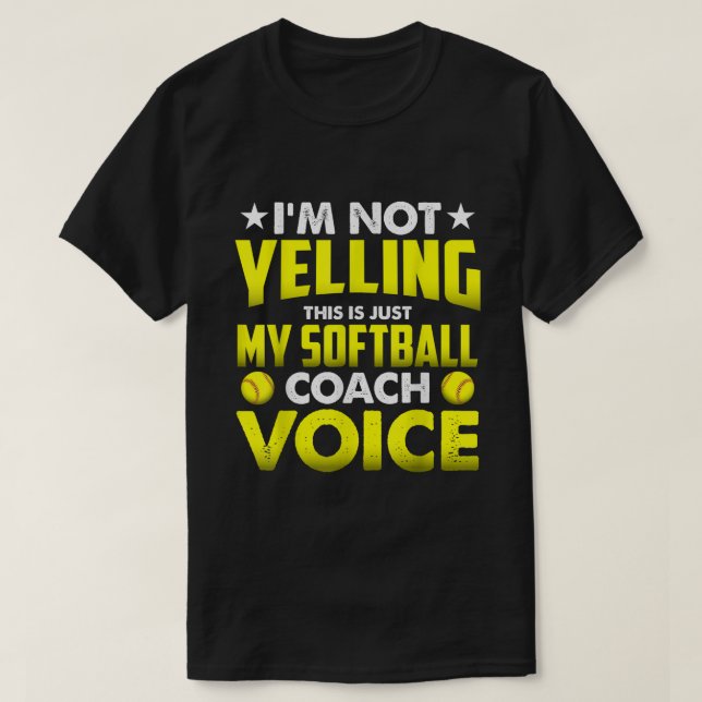Camiseta Im Not Yelling This Is Just My Softball Coach Voic (Frente do Design)