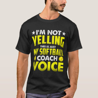 Camiseta Im Not Yelling This Is Just My Softball Coach Voic