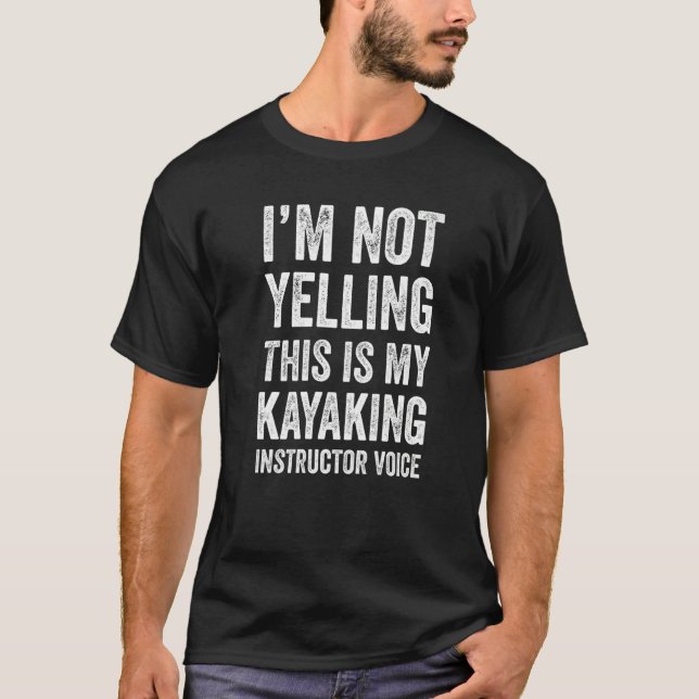 Camiseta I'm Not Yelling This Is My Kayaking Instructor Voi (Frente)