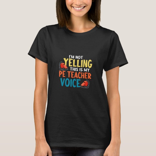 Camiseta I'm Not Yelling This My Pe Teacher Voice Physical  (Frente)