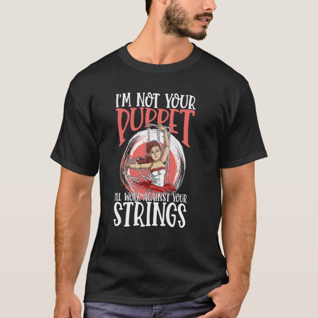 Camiseta I'm Not Your Puppet I'll Work Against Your Strings (Frente)