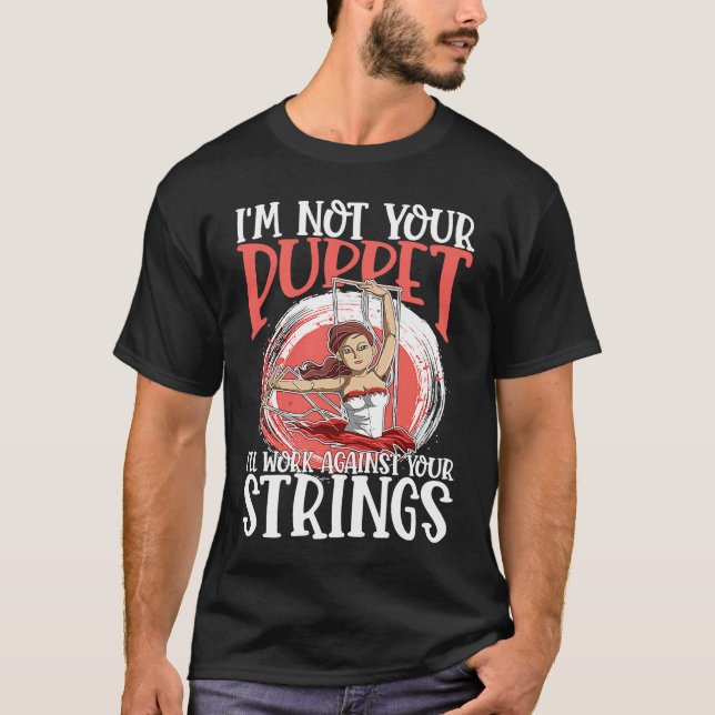 Camiseta I'm Not Your Puppet I'll Work Against Your Strings (Frente)