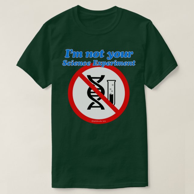 Camiseta Im NOT YOUR Science Experiment (Frente do Design)