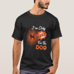 Camiseta I'm Only Here For The Dog<br><div class="desc">I'm Only Here For The Dog</div>