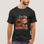 Camiseta I'm Only Here For The Hamster<br><div class="desc">I'm Only Here For The Hamster</div>