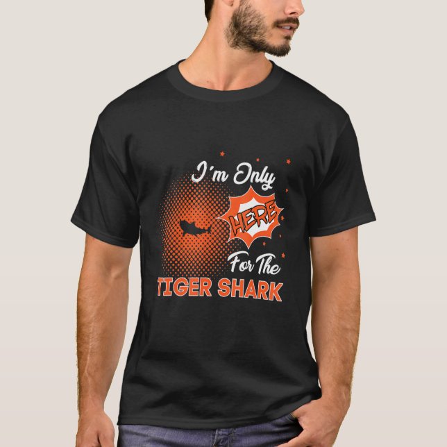 Camiseta I'm Only Here For The Tiger Shark (Frente)