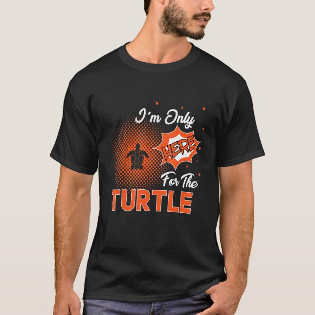 Camiseta I'm Only Here For The Turtle (Frente)