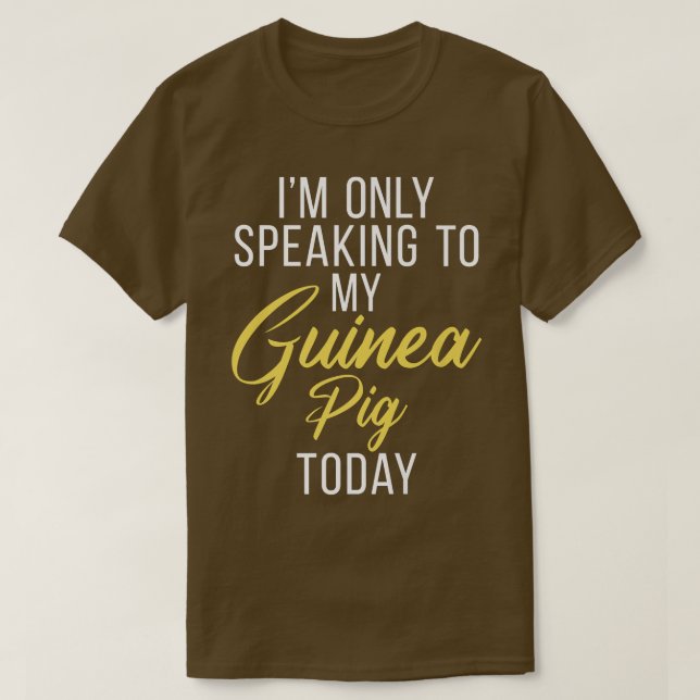 Camiseta Im Only Speaking To My Guinea Pig Today Cute Guine (Frente do Design)