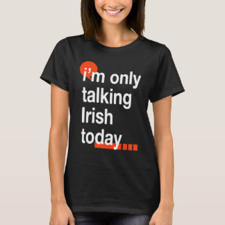 Camiseta I'm Only Talking Irish Today  Ireland Humor Dublin
