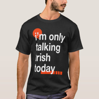 Camiseta I'm Only Talking Irish Today  Ireland Humor Dublin