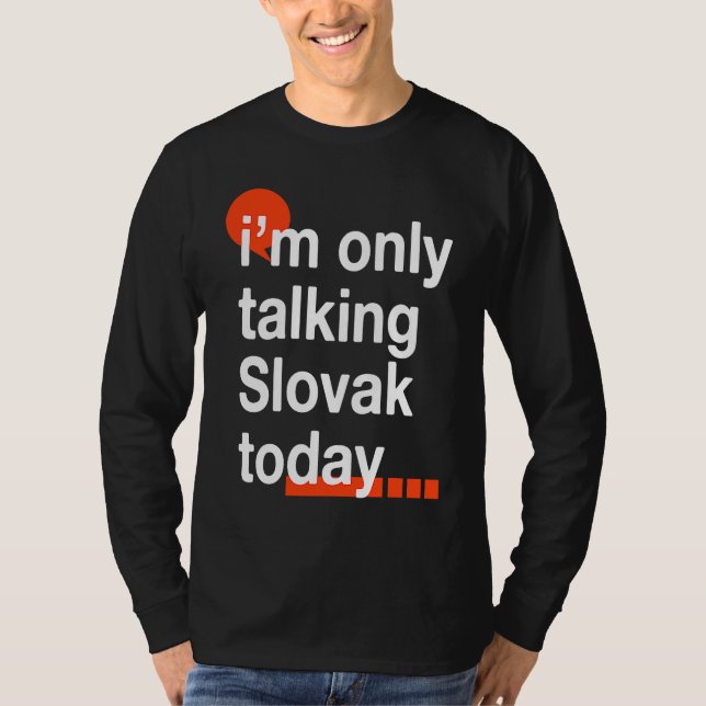 Camiseta I'm Only Talking Slovak Today  Slovakia Humor Slov (Frente)