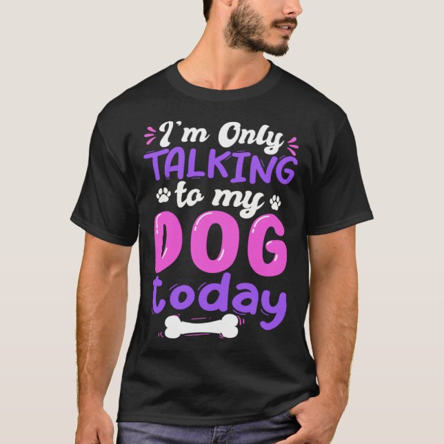 Camiseta I'm Only Talking To My Dog Today Dog Lover funny (Frente)