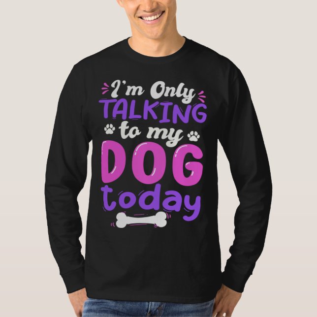 Camiseta I'm Only Talking To My Dog Today Dog Lover funny (Frente)
