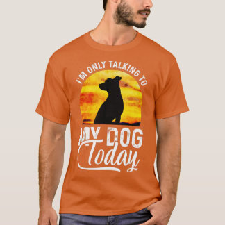 Camiseta I'm Only Talking to My Dog Today Funny