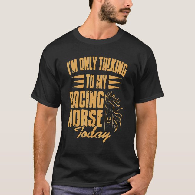 Camiseta I'm Only Talking To My Racing Horse Today   Presen (Frente)