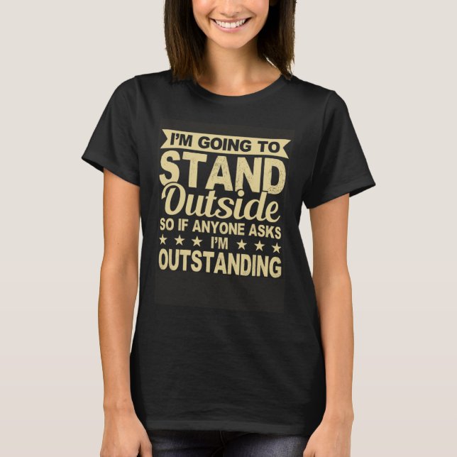 Camiseta I'm Outstanding Funny Sarcastic Humor Saying Joke  (Frente)