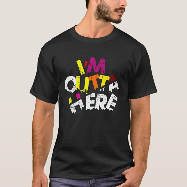 Camiseta I'M OUTTA HERE  Travel Quotes, Slogans Outta Here (Frente)