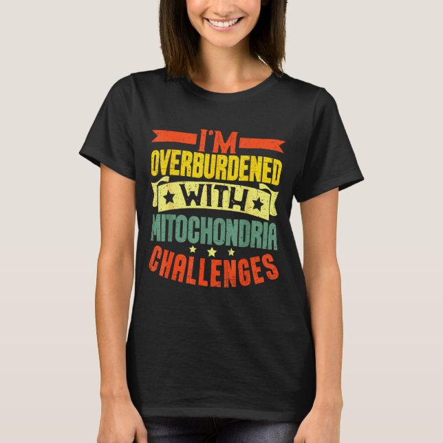 Camiseta I'm Overburdened With Mitochondria Challenges  (Frente)