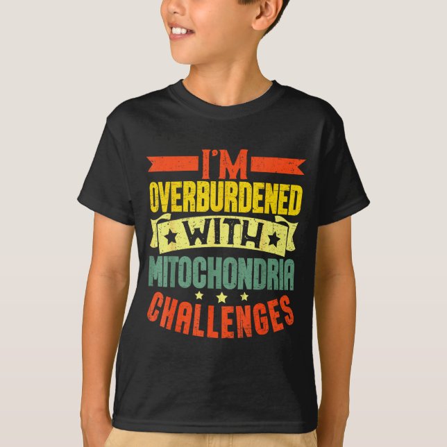 Camiseta I'm Overburdened With Mitochondria Challenges  (Frente)