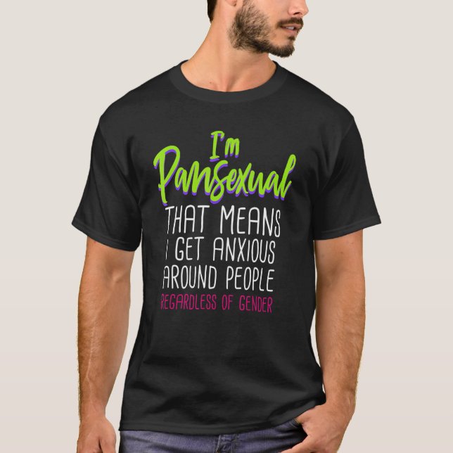 Camiseta Im Pansexual That Means I Get Anxious Around Peopl (Frente)