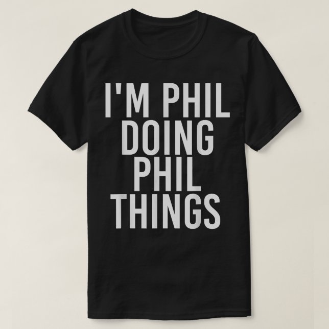 Camiseta I'M PHIL DOING PHIL THINGS Funny Birthday Name Gif (Frente do Design)