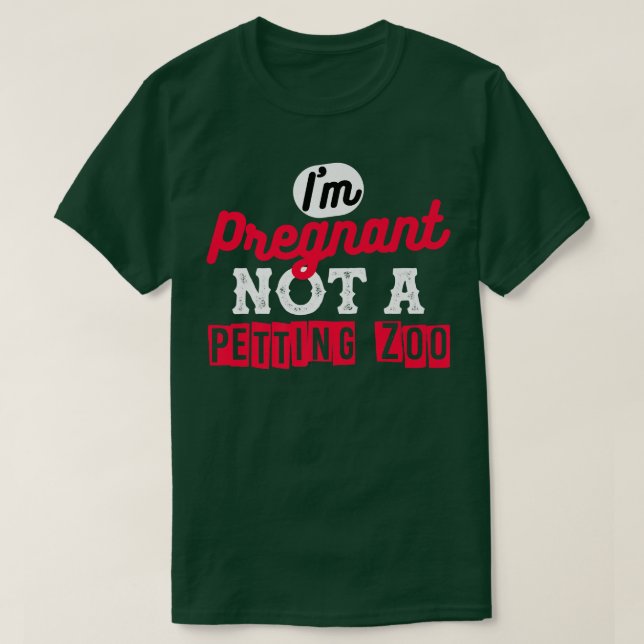 Camiseta I'm Pregnant Not A Petting Zoo Designs For Pregnan (Frente do Design)