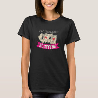 Camiseta I'm Probably Bluffing Casino Lover Bluff Card Game