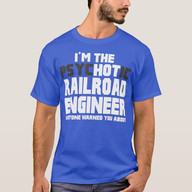 Camiseta Im Psychotic Hot Railroad Engineer Funny Gift (Frente)