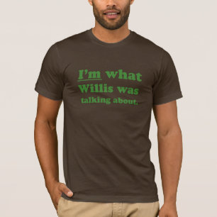 CAMISETA IM QUE WILLIS FALAVA ABOUT.JPG