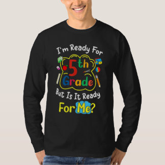 Camiseta I'm Ready For 5th Grade But Is It Ready For Me Sa