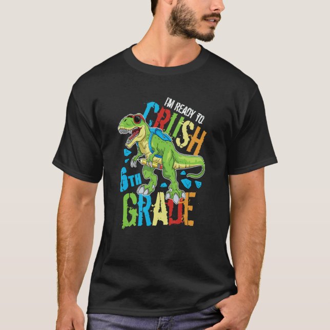 Camiseta I'm Ready To Crush 6th Grade Dinosaur Rex Back To  (Frente)