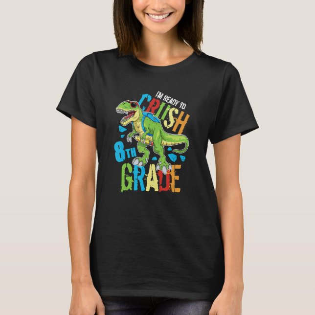Camiseta I'm Ready To Crush 8th Grade Dinosaur Rex Back To  (Frente)