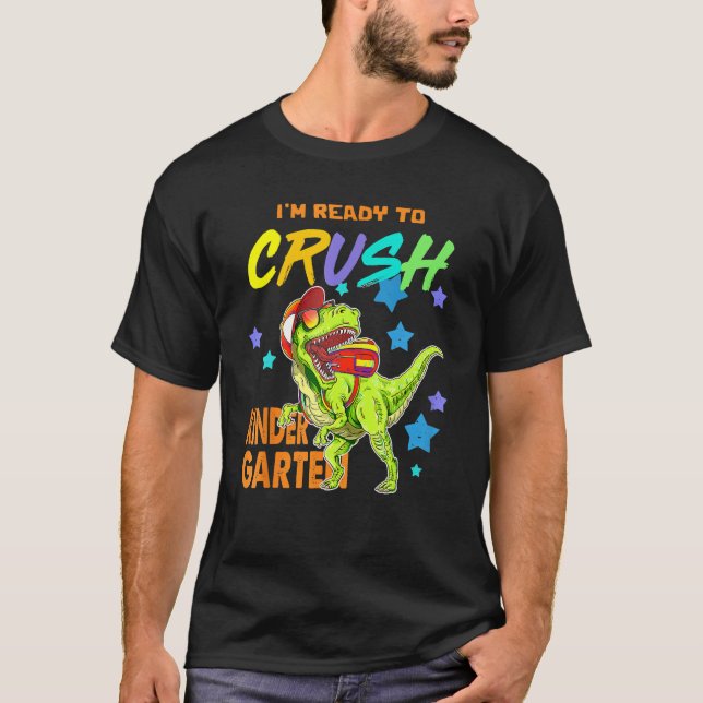 Camiseta I'm Ready To Crush Kindergarten Dinosaur Back To S (Frente)